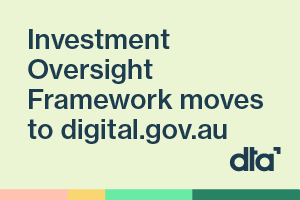 Investment Oversight Framework moves to digital.gov.au